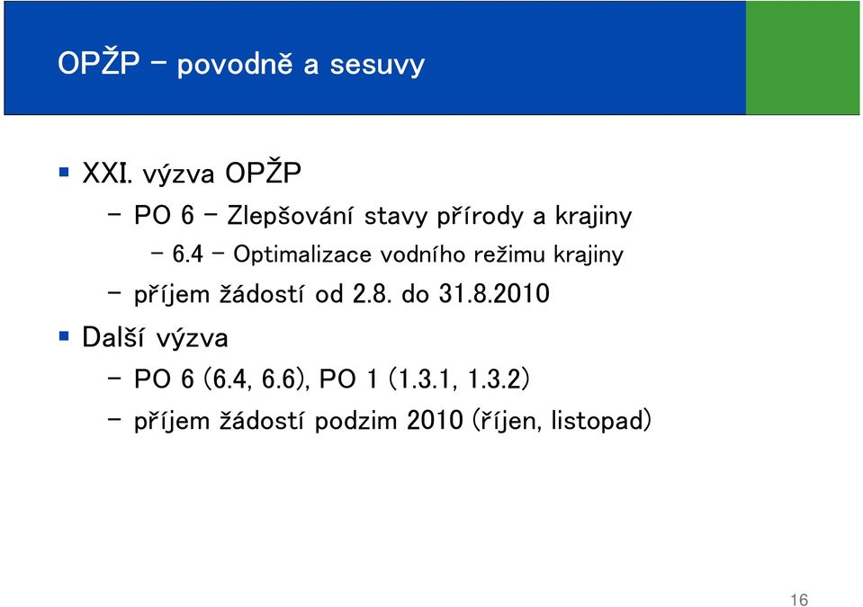 od 2.8. do 31.8.2010 Další výzva PO 6 (6.4, 6.