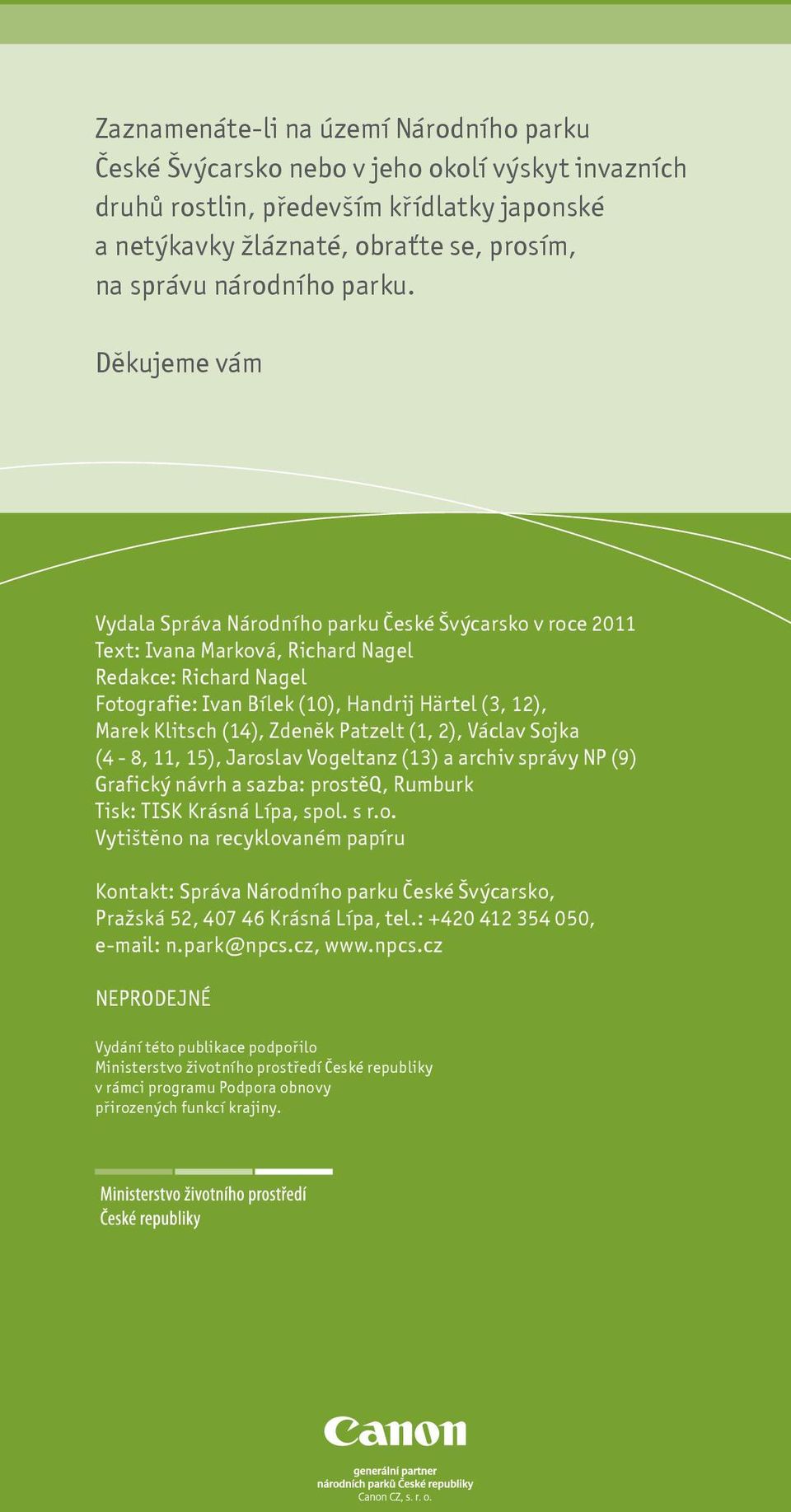 Dìkujeme vám Vydala Správa Národního parku Èeské Švýcarsko v roce 2011 Text: Ivana Marková, Richard Nagel Redakce: Richard Nagel Fotografie: Ivan Bílek (10), Handrij Härtel (3, 12), Marek Klitsch