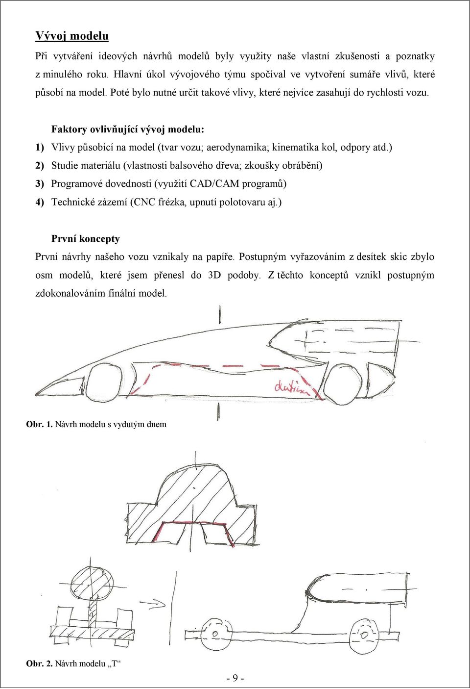 Faktory ovlivňující vývoj modelu: 1) Vlivy působící na model (tvar vozu; aerodynamika; kinematika kol, odpory atd.