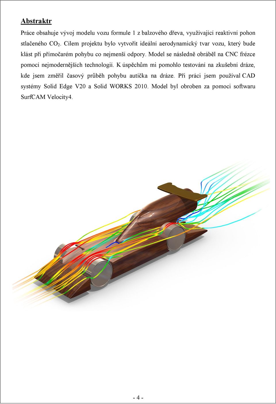 Model se následně obráběl na CNC frézce pomocí nejmodernějších technologií.