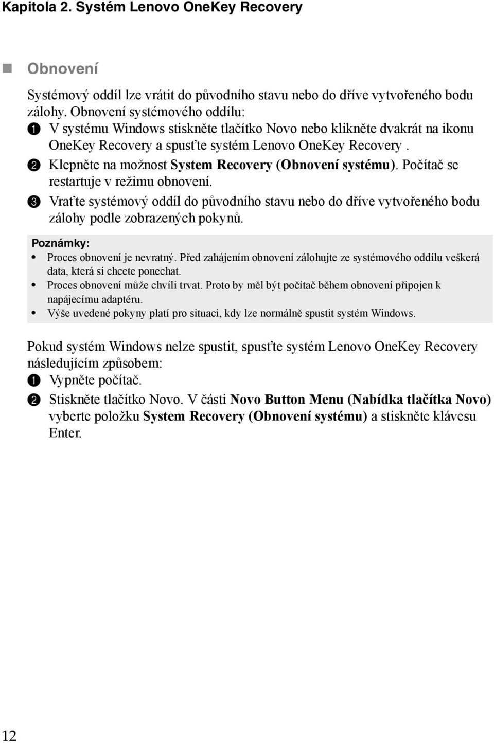 2 Klepněte na možnost System Recovery (Obnovení systému). Počítač se restartuje v režimu obnovení.