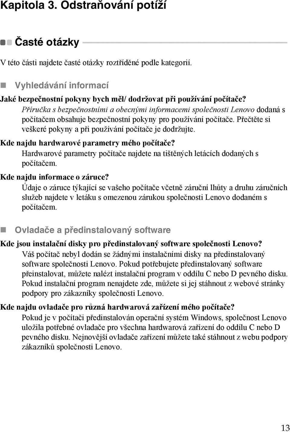 - - - - - - - - - V této části najdete časté otázky roztříděné podle kategorií. Vyhledávání informací Jaké bezpečnostní pokyny bych měl/ dodržovat při používání počítače?