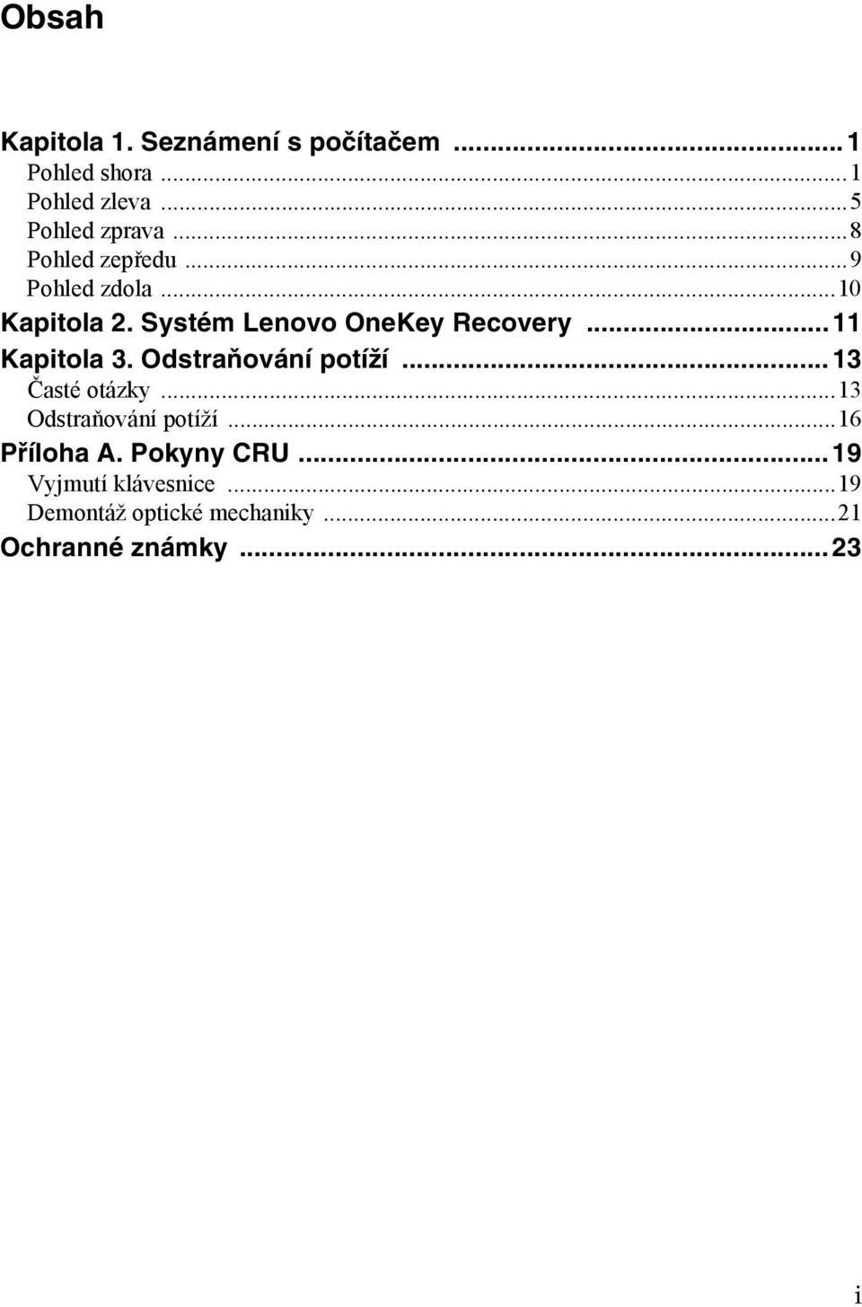 ..11 Kapitola 3. Odstraňování potíží...13 Časté otázky...13 Odstraňování potíží.