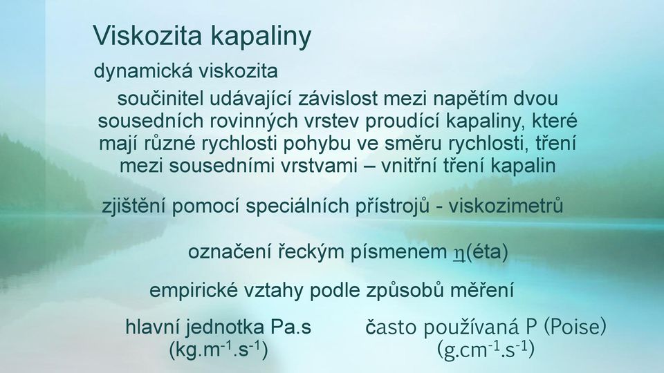 vnitřní tření kapalin zjištění pomocí speciálních přístrojů - viskozimetrů označení řeckým písmenem (éta)