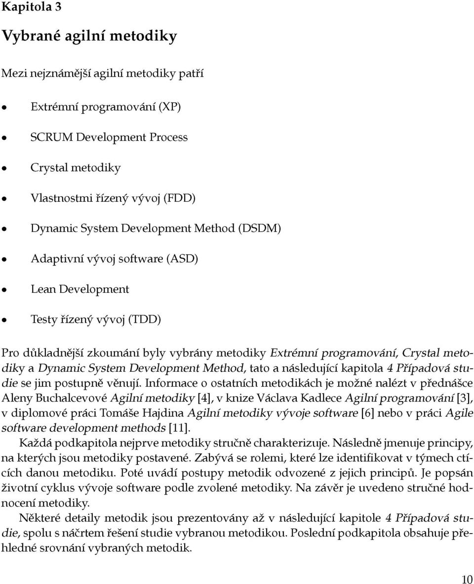 System Development Method, tato a následující kapitola 4 Případová studie se jim postupně věnují.