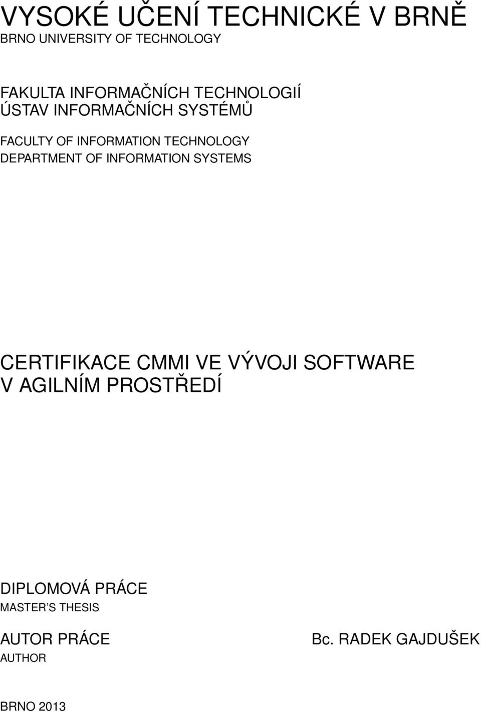 DEPARTMENT OF INFORMATION SYSTEMS CERTIFIKACE CMMI VE VÝVOJI SOFTWARE V AGILNÍM