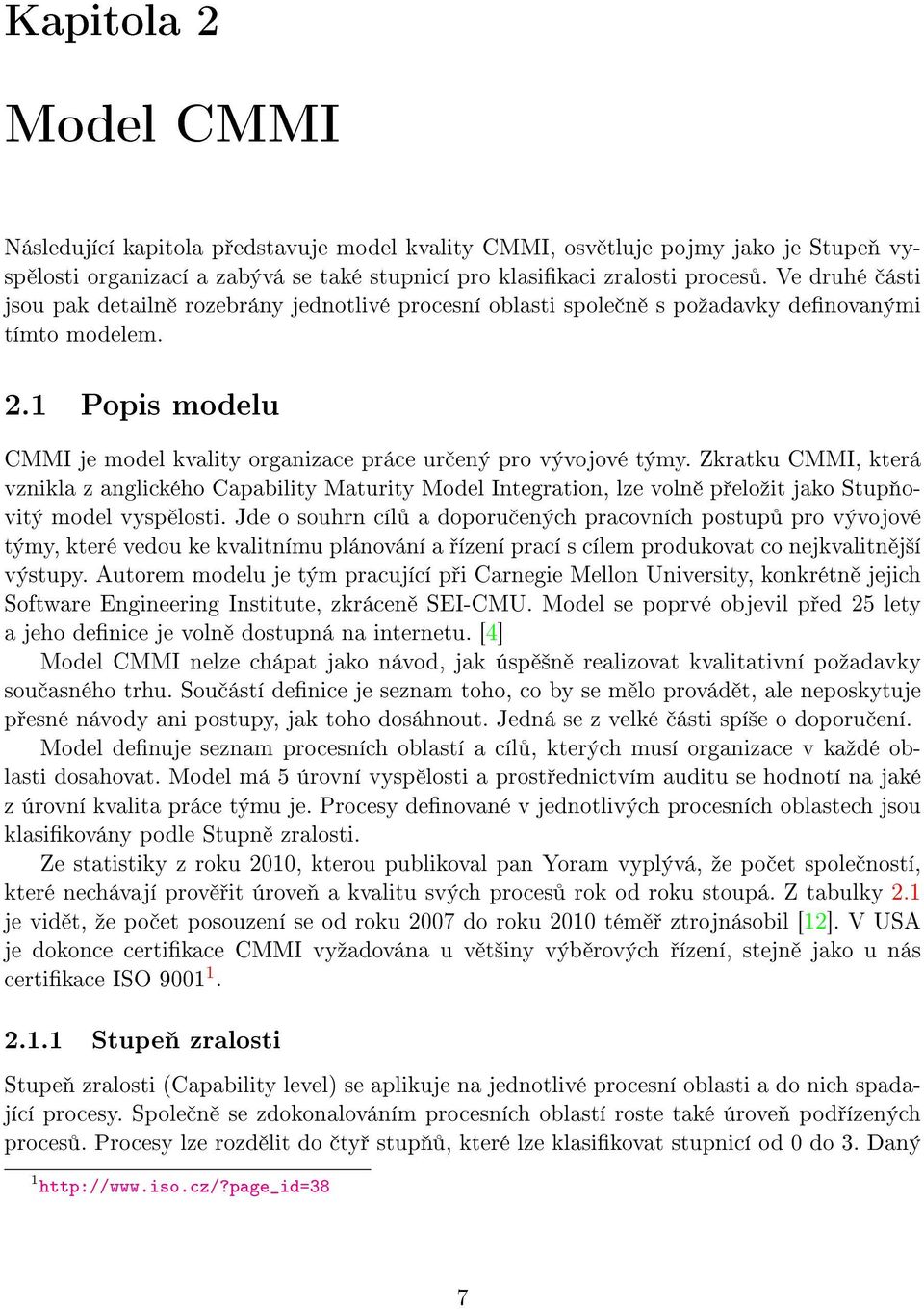 Zkratku CMMI, která vznikla z anglického Capability Maturity Model Integration, lze voln p eloºit jako Stup ovitý model vysp losti.