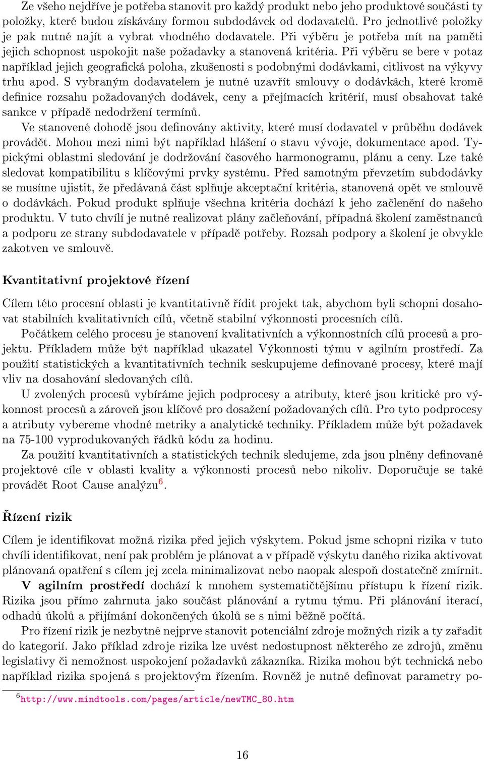 P i výb ru se bere v potaz nap íklad jejich geogracká poloha, zku²enosti s podobnými dodávkami, citlivost na výkyvy trhu apod.