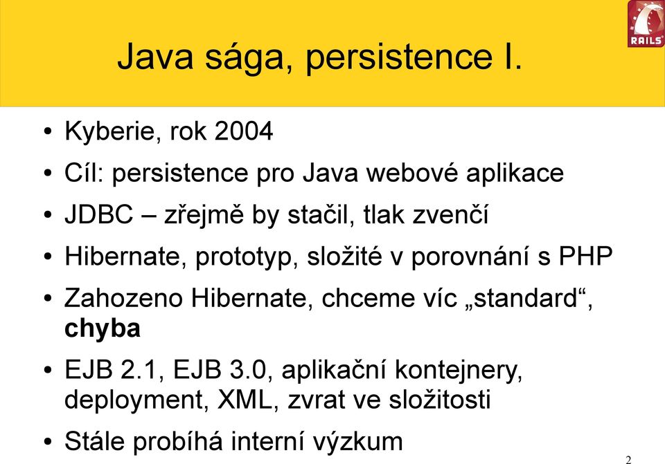 stačil, tlak zvenčí Hibernate, prototyp, složité v porovnání s PHP Zahozeno
