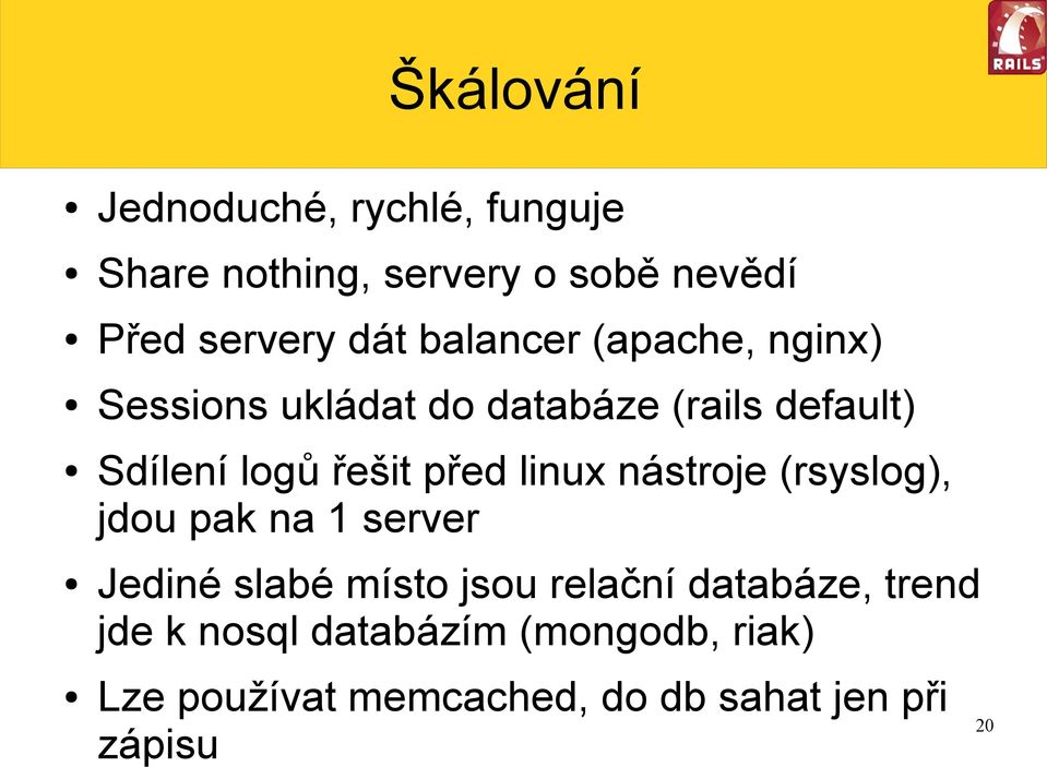 před linux nástroje (rsyslog), jdou pak na 1 server Jediné slabé místo jsou relační