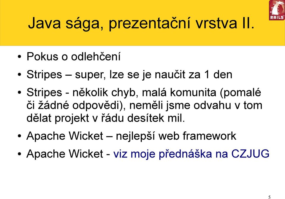 několik chyb, malá komunita (pomalé či žádné odpovědi), neměli jsme odvahu