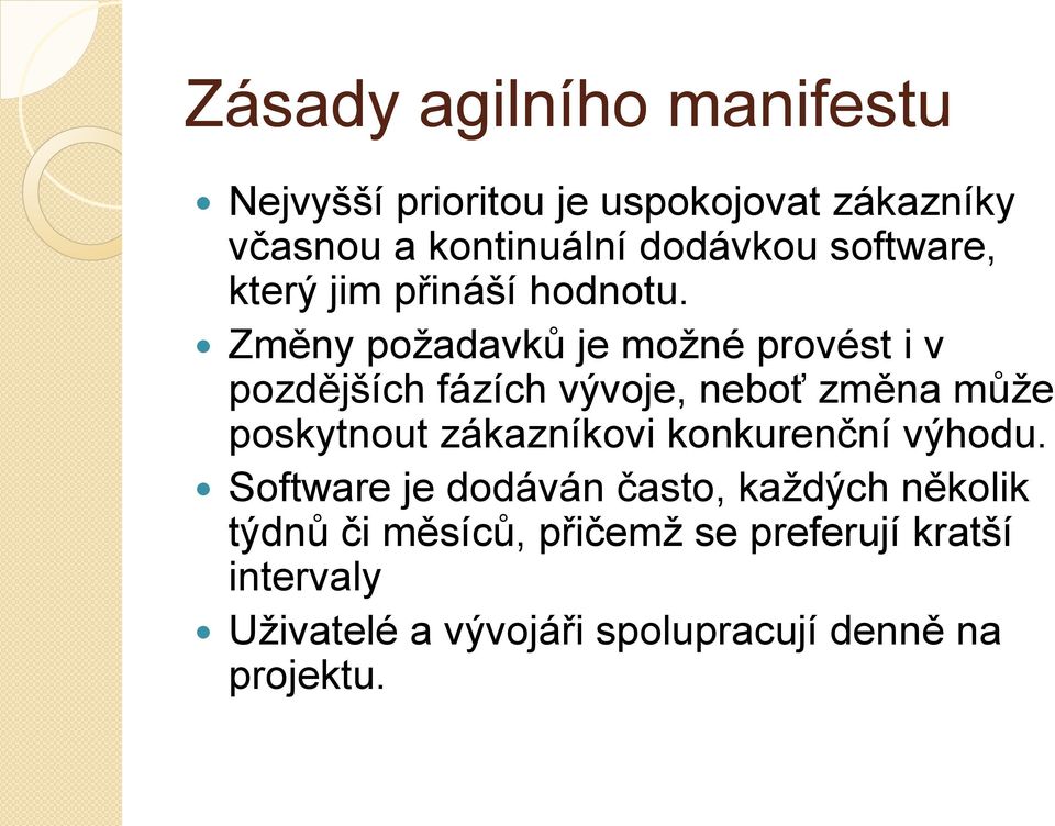 Změny požadavků je možné provést i v pozdějších fázích vývoje, neboť změna může poskytnout zákazníkovi