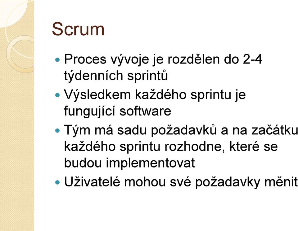 sadu požadavků a na začátku každého sprintu rozhodne,