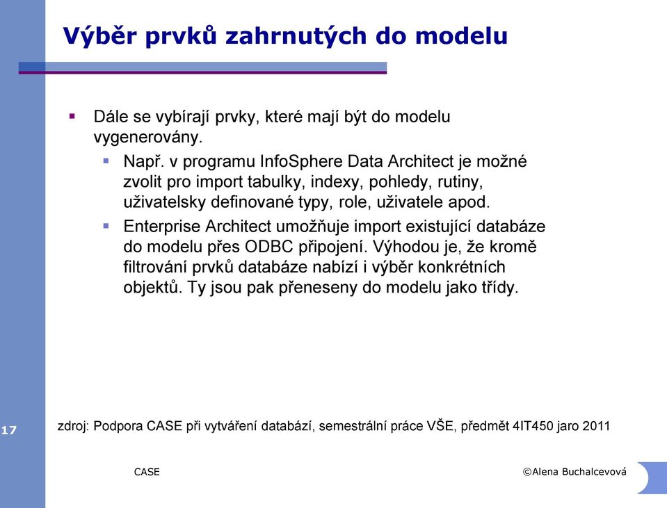 uživatele apod. Enterprise Architect umožňuje import existující databáze do modelu přes ODBC připojení.