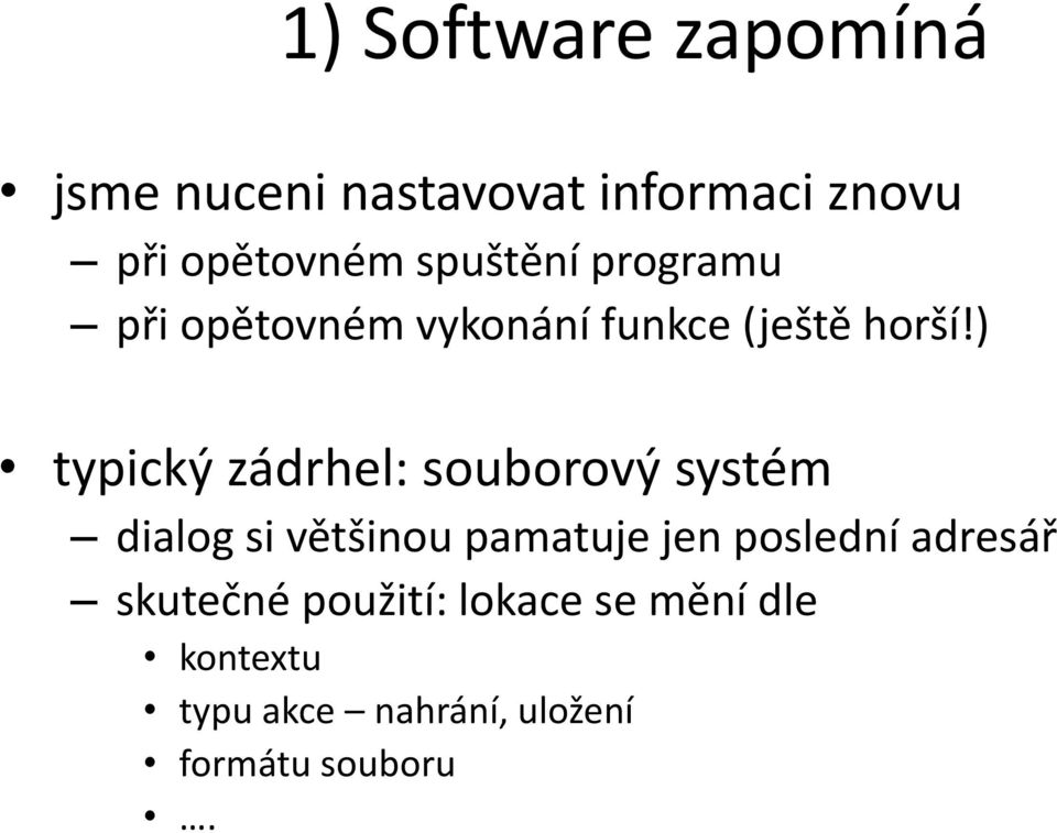 ) typický zádrhel: souborový systém dialog si většinou pamatuje jen poslední