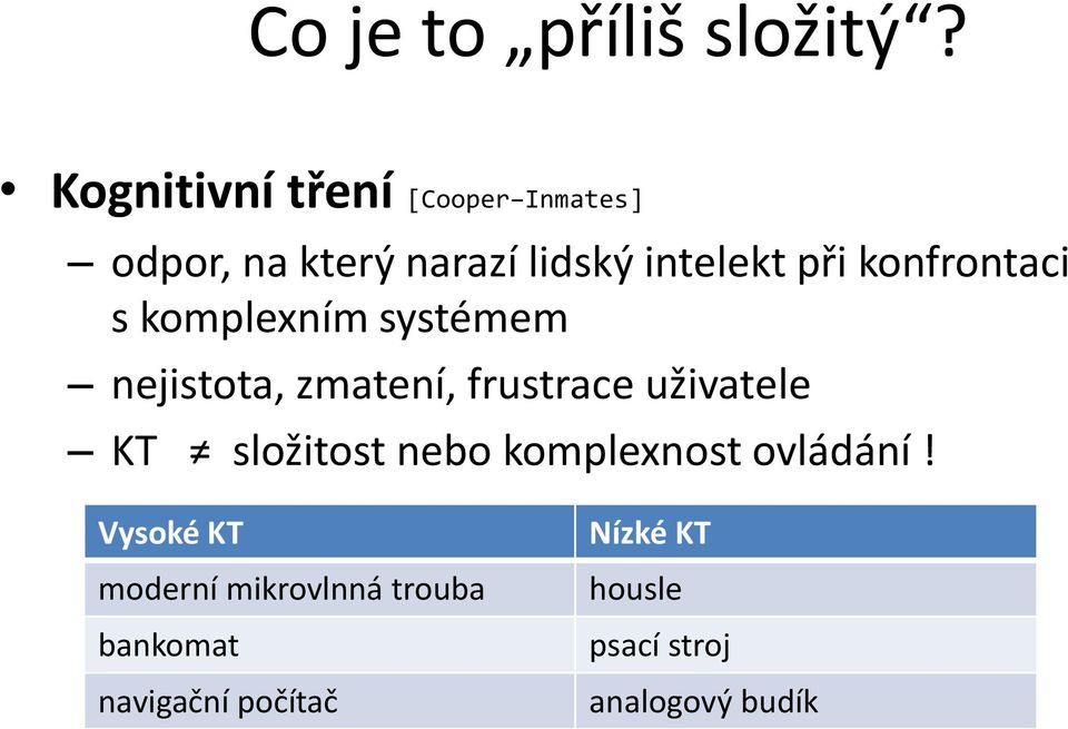 konfrontaci s komplexním systémem nejistota, zmatení, frustrace uživatele KT