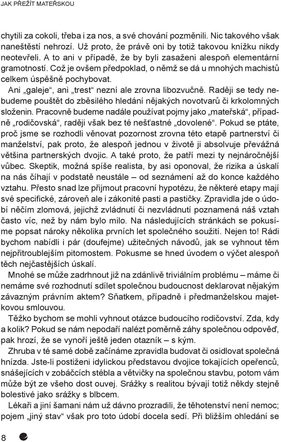 Ani galeje, ani trest nezní ale zrovna libozvučně. Raději se tedy nebudeme pouštět do zběsilého hledání nějakých novotvarů či krkolomných složenin.