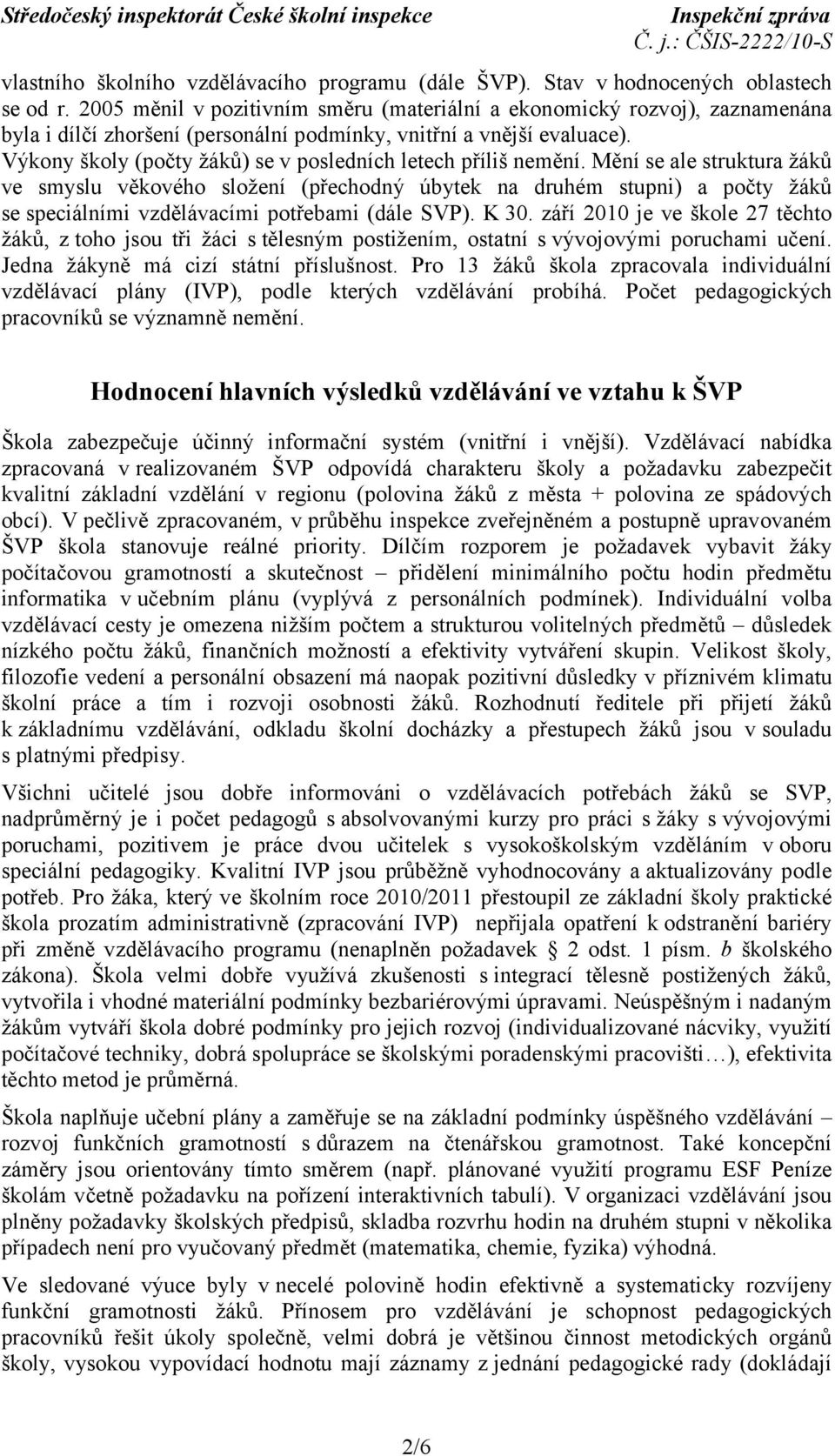 Výkony školy (počty žáků) se v posledních letech příliš nemění.