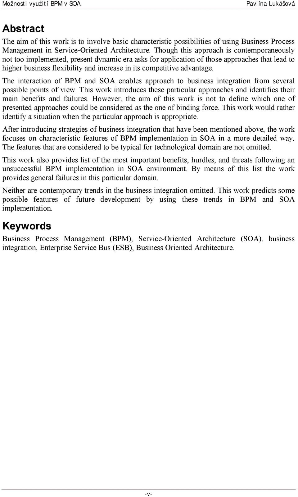 advantage. The interaction of BPM and SOA enables approach to business integration from several possible points of view.