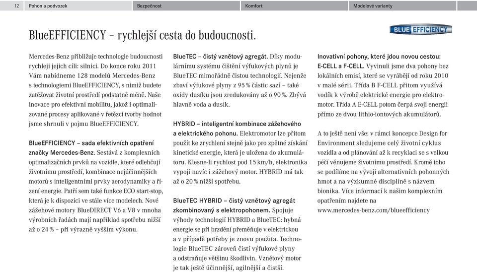 Naše inovace pro efektivní mobilitu, jakož i optimalizované procesy aplikované v řetězci tvorby hodnot jsme shrnuli v pojmu BlueEFFICIENCY.