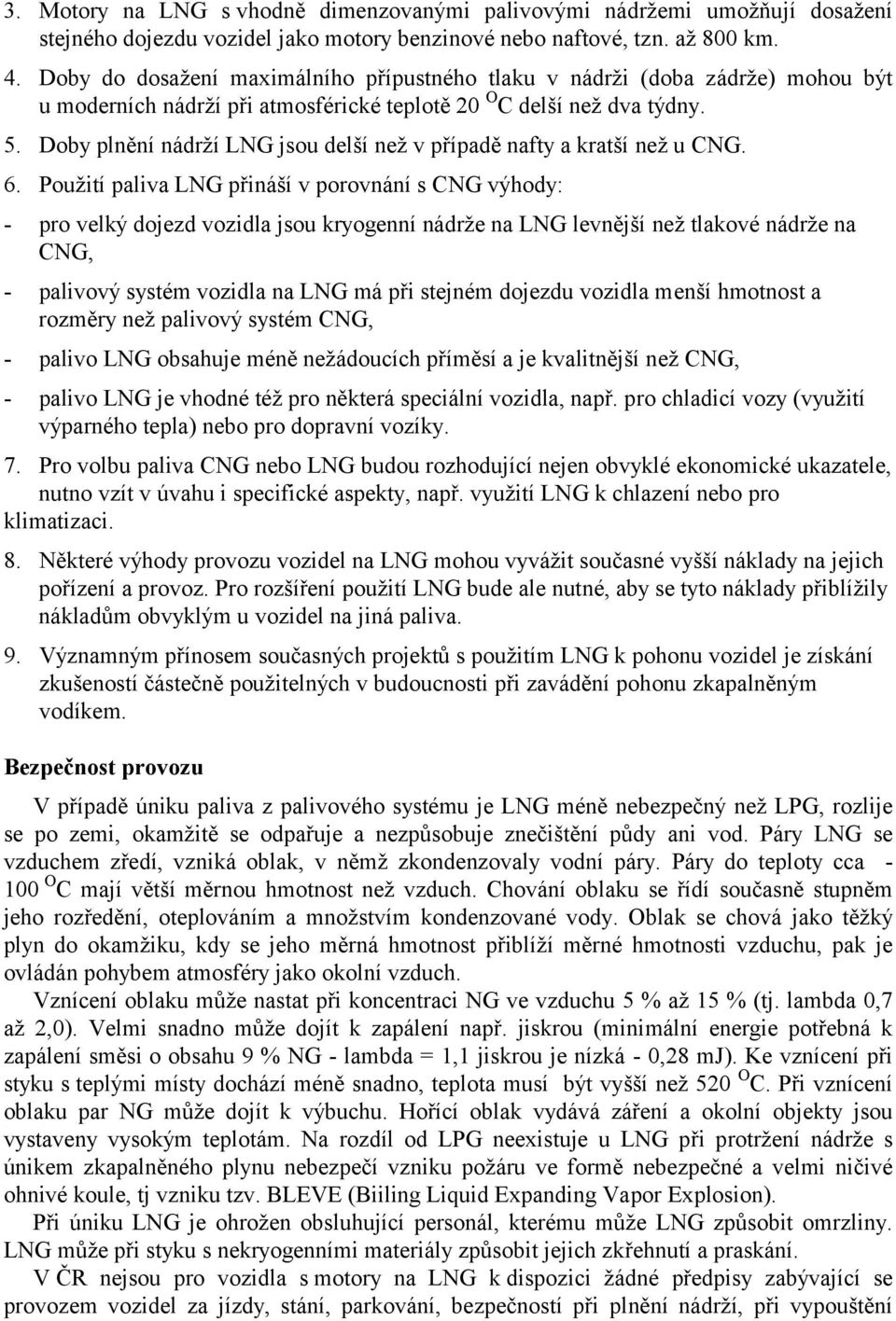 Doby plnění nádrží LNG jsou delší než v případě nafty a kratší než u CNG. 6.