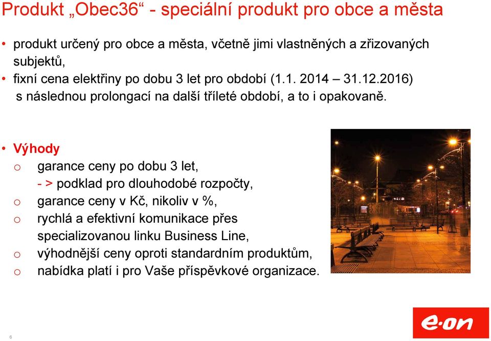 Výhody o garance ceny po dobu 3 let, -> podklad pro dlouhodobé rozpočty, o garance ceny v Kč, nikoliv v %, o rychlá a efektivní