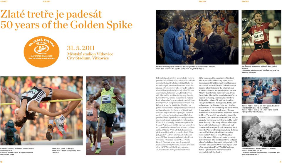 Chorvatka Blanka Vlašičová vyhrála Zlatou tretru čtyřikrát. Croatian Blanka Vlašić, 4 times winner at the Golden Spike Usain Bolt, blesk z Jamajky. Usain Bolt a bolt of lightning from Jamaica.