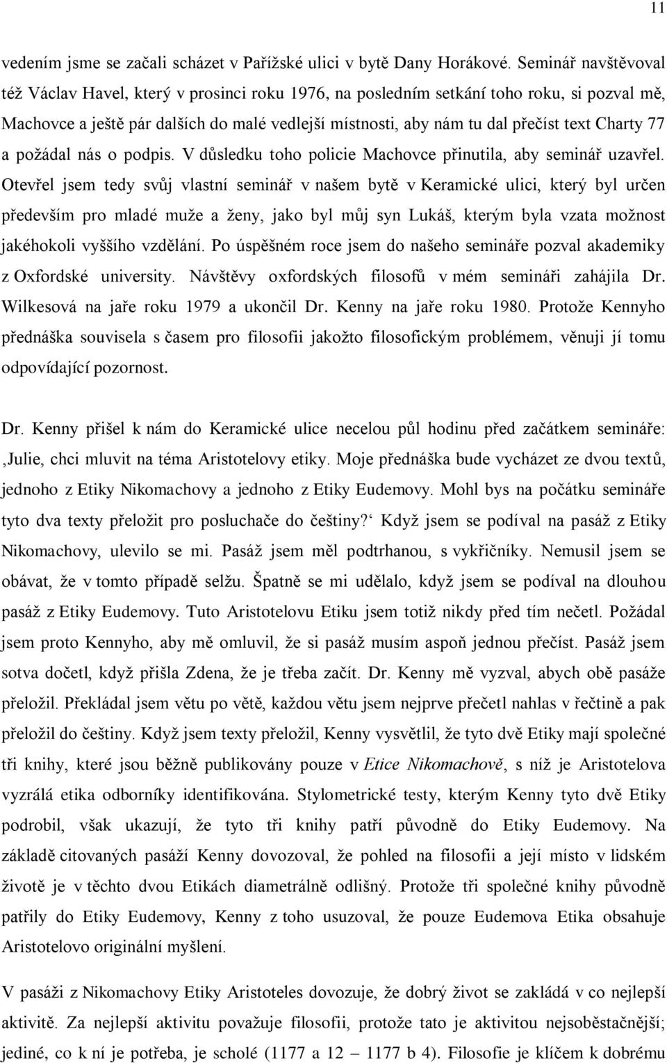 Charty 77 a požádal nás o podpis. V důsledku toho policie Machovce přinutila, aby seminář uzavřel.