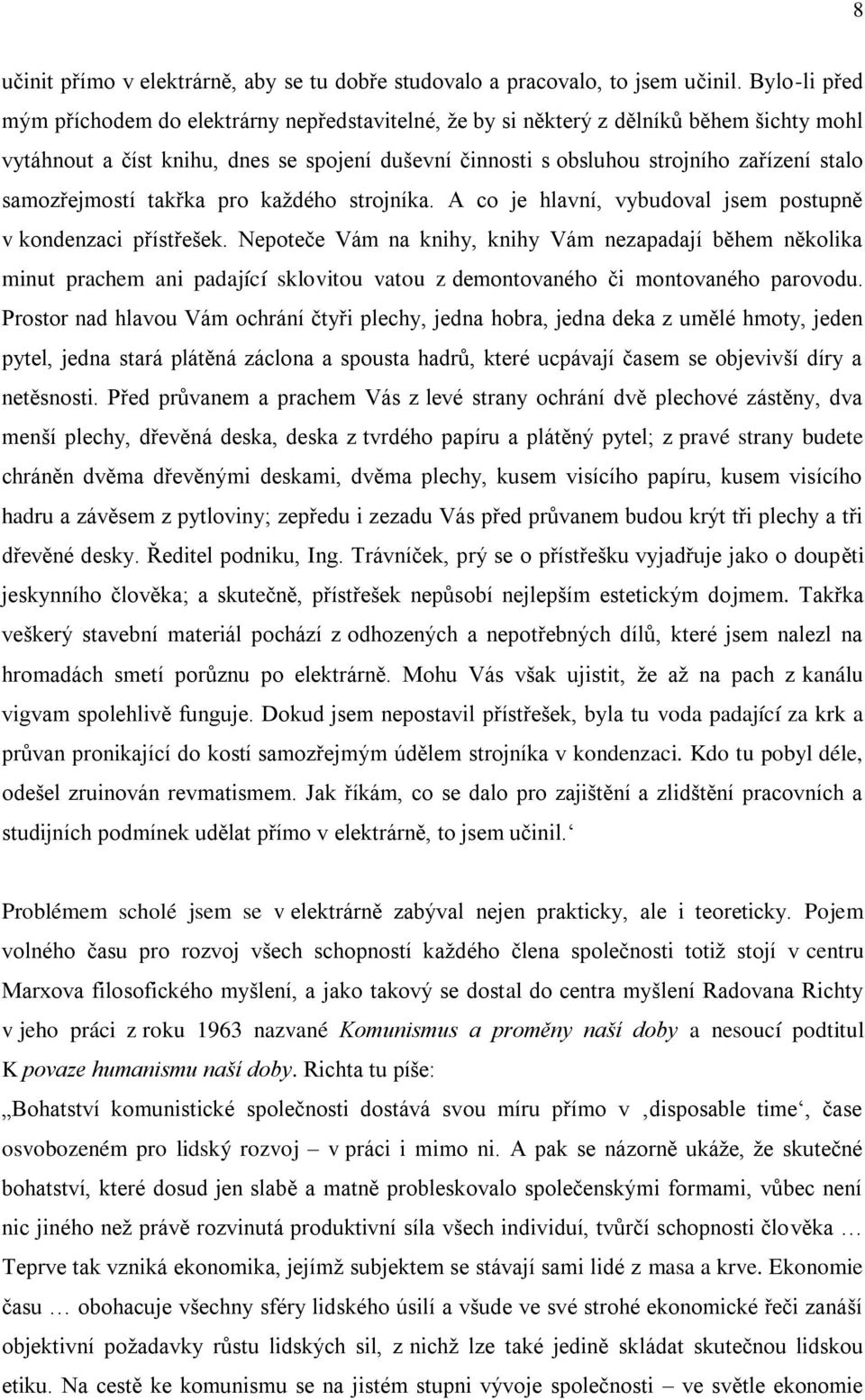 samozřejmostí takřka pro každého strojníka. A co je hlavní, vybudoval jsem postupně v kondenzaci přístřešek.