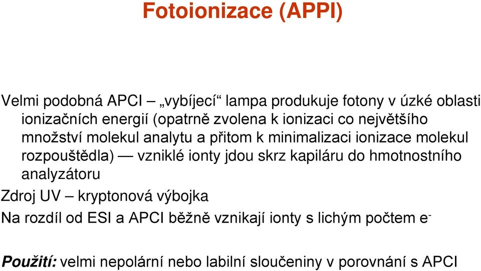 rozpouštědla) vzniklé ionty jdou skrz kapiláru do hmotnostního analyzátoru Zdroj UV kryptonová výbojka Na rozdíl