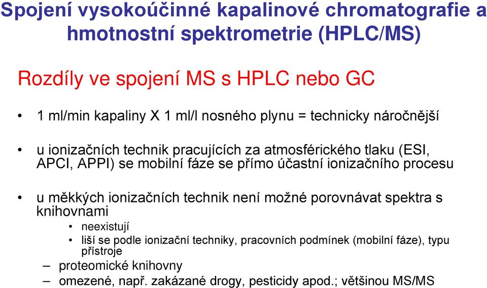 přímo účastní ionizačního procesu u měkkých ionizačních technik není možné porovnávat spektra s knihovnami neexistují liší se podle ionizační