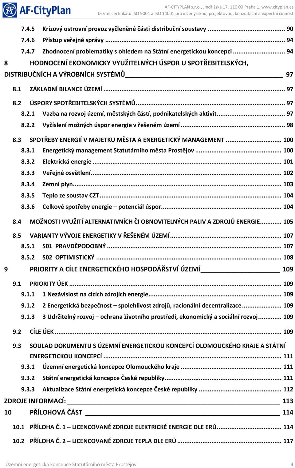 ÚSPORY SPOTŘEBITELSKÝCH SYSTÉMŮ... 97 8.2.1 Vazba na rozvoj území, městských částí, podnikatelských aktivit... 97 8.2.2 Vyčíslení možných úspor energie v řešeném území... 98 8.