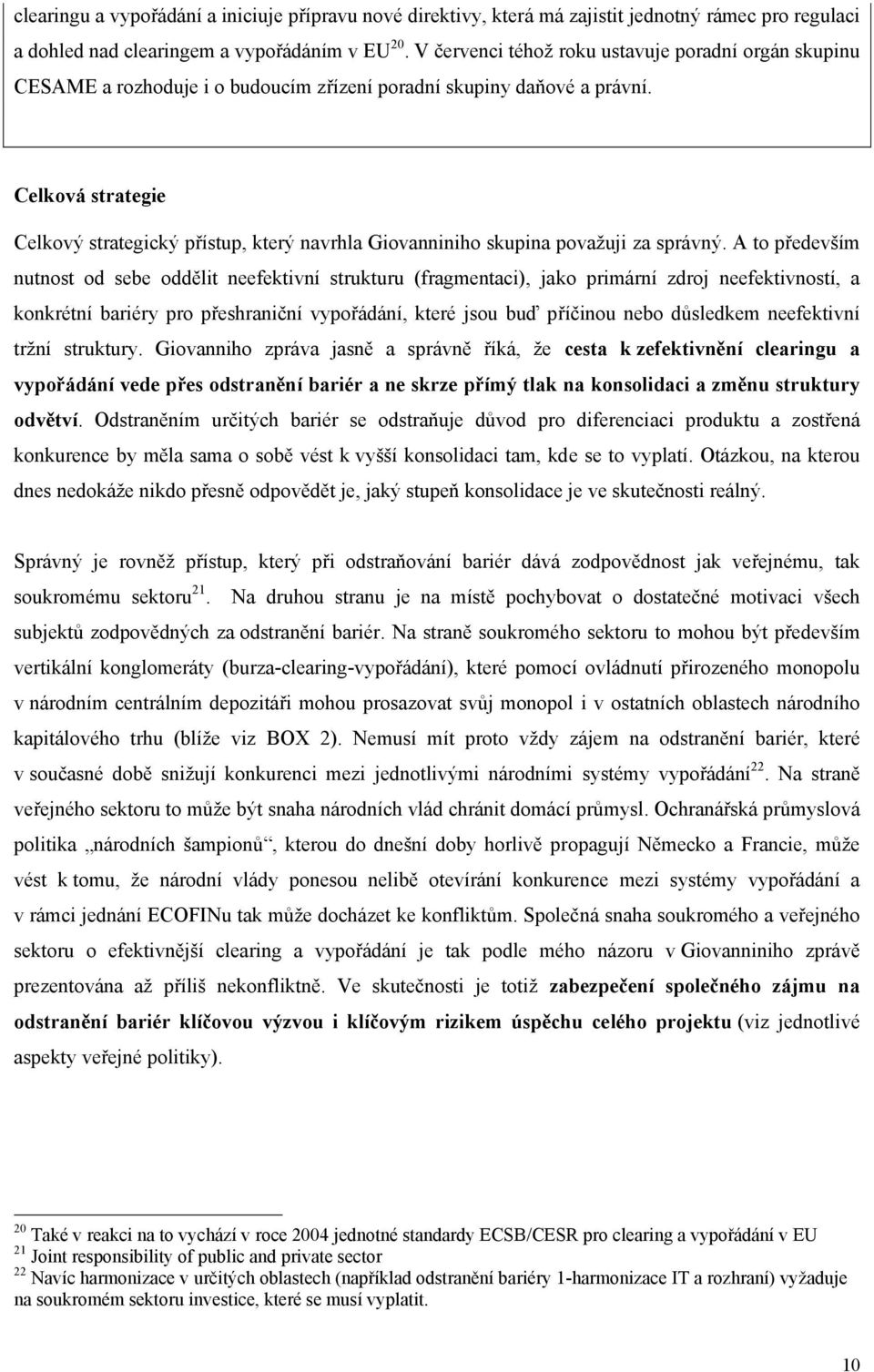 Celková strategie Celkový strategický přístup, který navrhla Giovanniniho skupina považuji za správný.