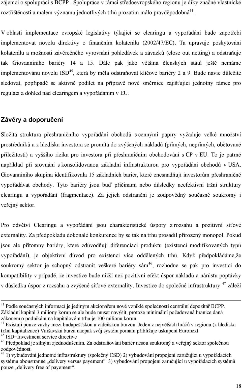 Ta upravuje poskytování kolaterálu a možnosti závěrečného vyrovnání pohledávek a závazků (close out netting) a odstraňuje tak Giovanniniho bariéry 14 a 15.