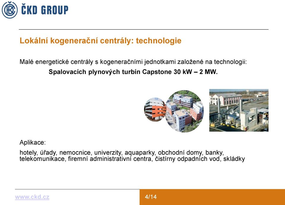 MW. Aplikace: hotely, úřady, nemocnice, univerzity, aquaparky, obchodní domy,