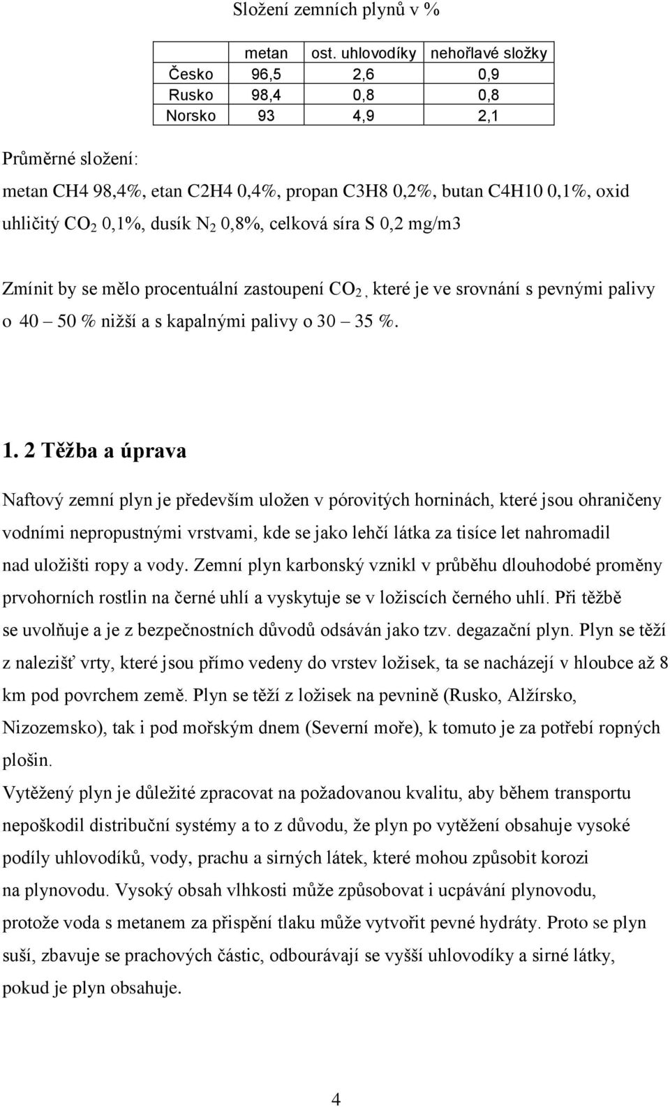 celková síra S 0,2 mg/m3 Zmínit by se mělo procentuální zastoupení CO 2, které je ve srovnání s pevnými palivy o 40 50 % niţší a s kapalnými palivy o 30 35 %. 1.