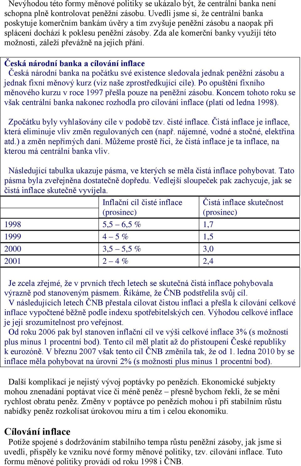 Zda ale komerční banky využijí této možnosti, záleží převážně na jejich přání.