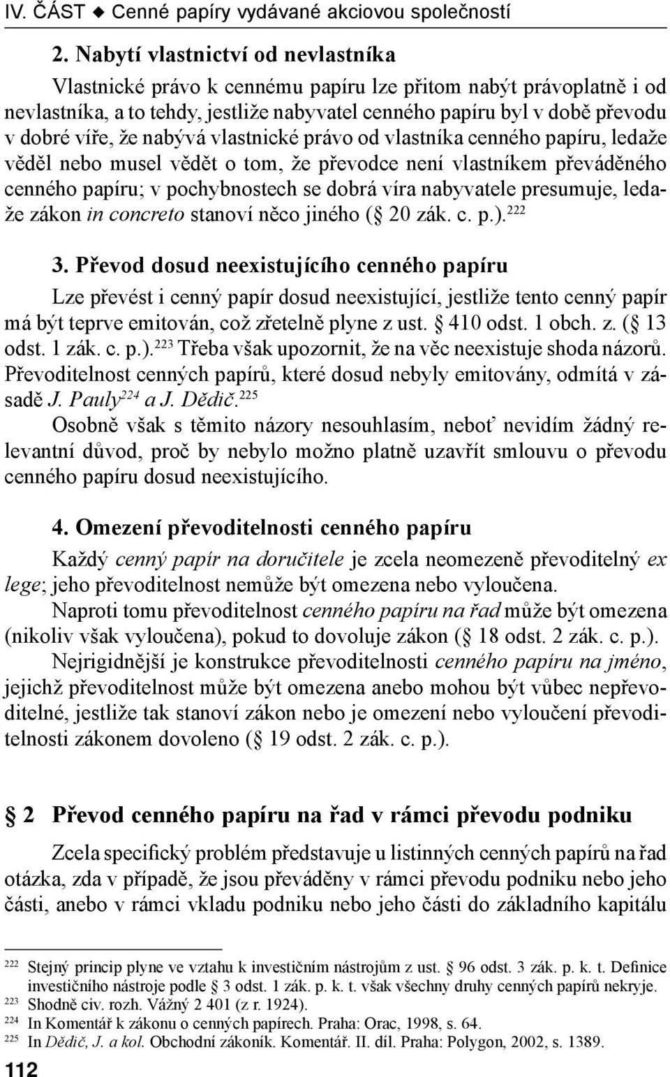 ledaže zákon in concreto stanoví něco jiného ( 20 zák. c. p.). 222 3.