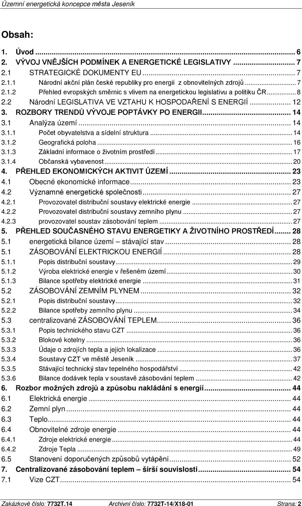 .. 16 3.1.3 Základní informace o životním prostředí... 17 3.1.4 Občanská vybavenost... 20 4. PŘEHLED EKONOMICKÝCH AKTIVIT ÚZEMÍ... 23 4.1 Obecné ekonomické informace... 23 4.2 Významné energetické společnosti.