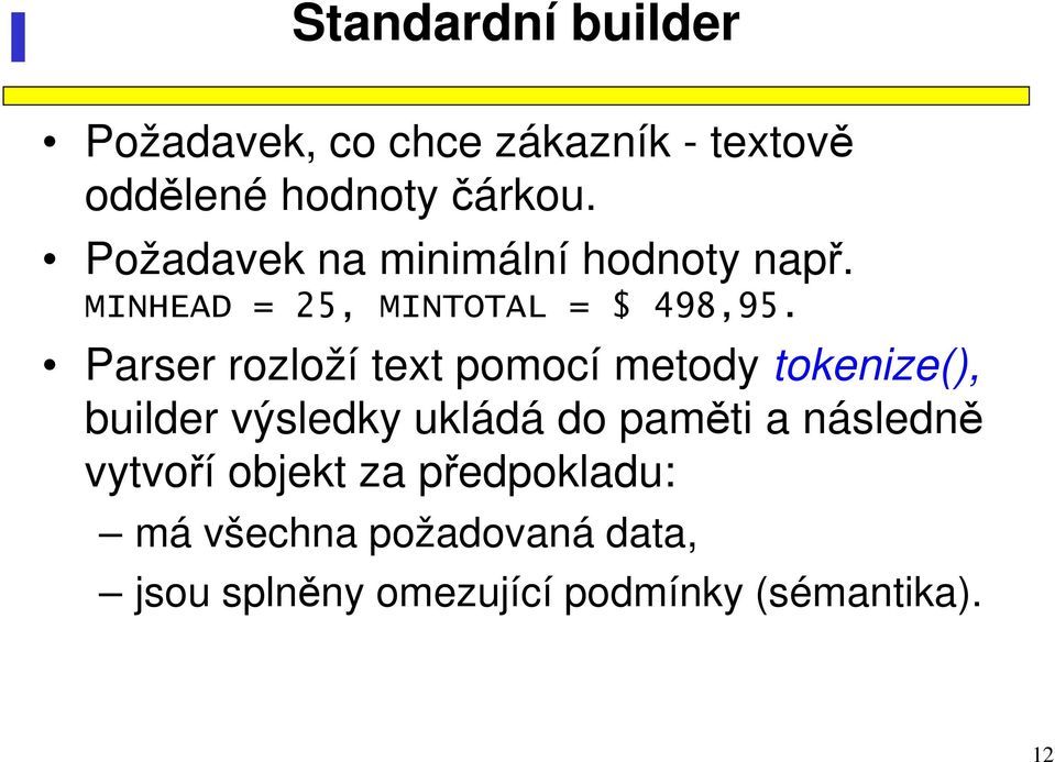 Parser rozloží text pomocí metody tokenize(), builder výsledky ukládá do paměti a