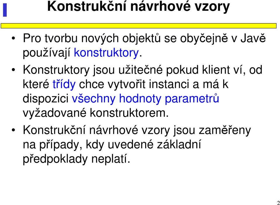 Konstruktory jsou užitečné pokud klient ví, od které třídy chce vytvořit instanci a