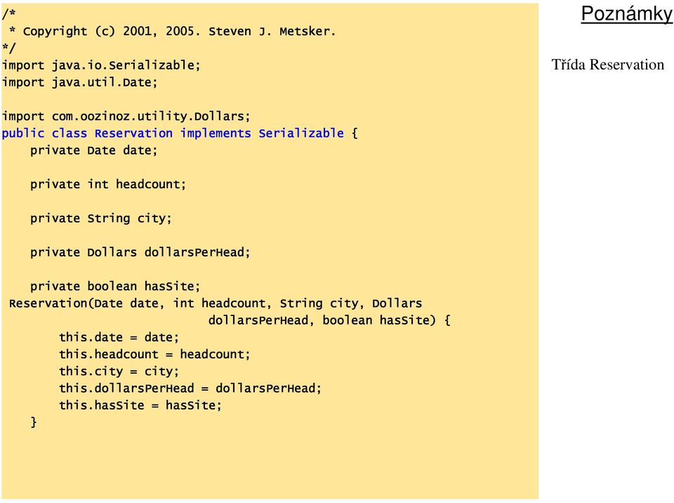 dollars; public class Reservation implements Serializable { private Date date; private int headcount; private String city; private Dollars