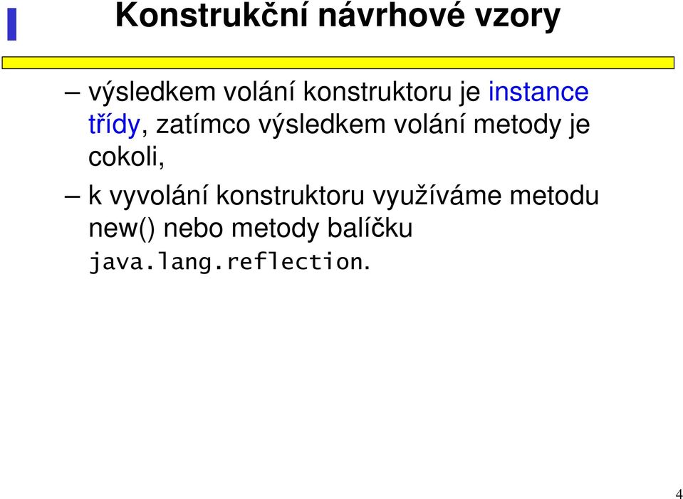 volání metody je cokoli, k vyvolání konstruktoru