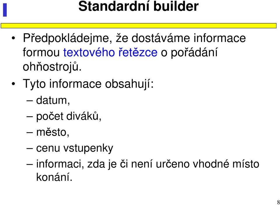 Tyto informace obsahují: datum, počet diváků, město, cenu