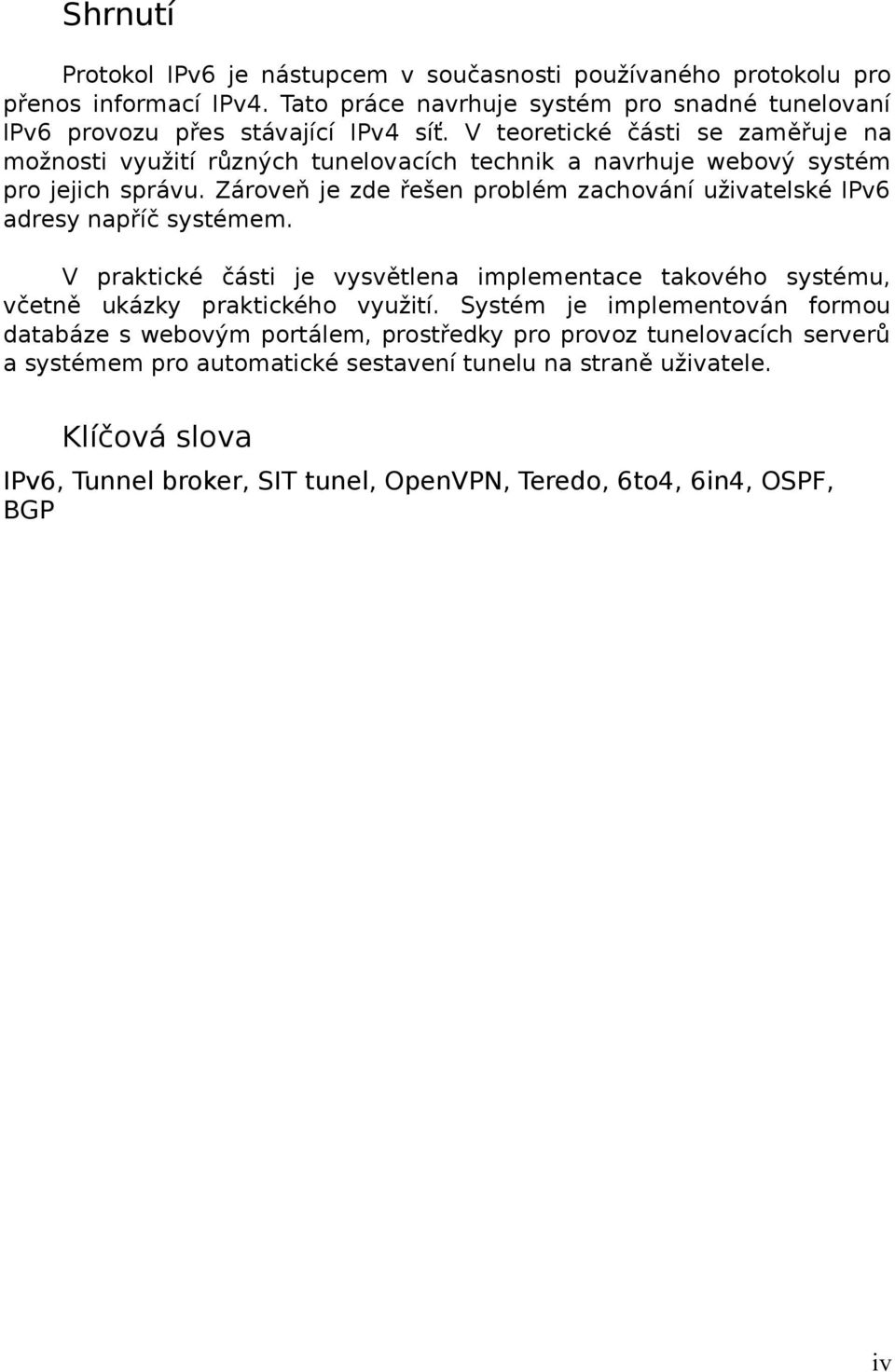 Zároveň je zde řešen problém zachování uživatelské IPv6 adresy napříč systémem. V praktické části je vysvětlena implementace takového systému, včetně ukázky praktického využití.