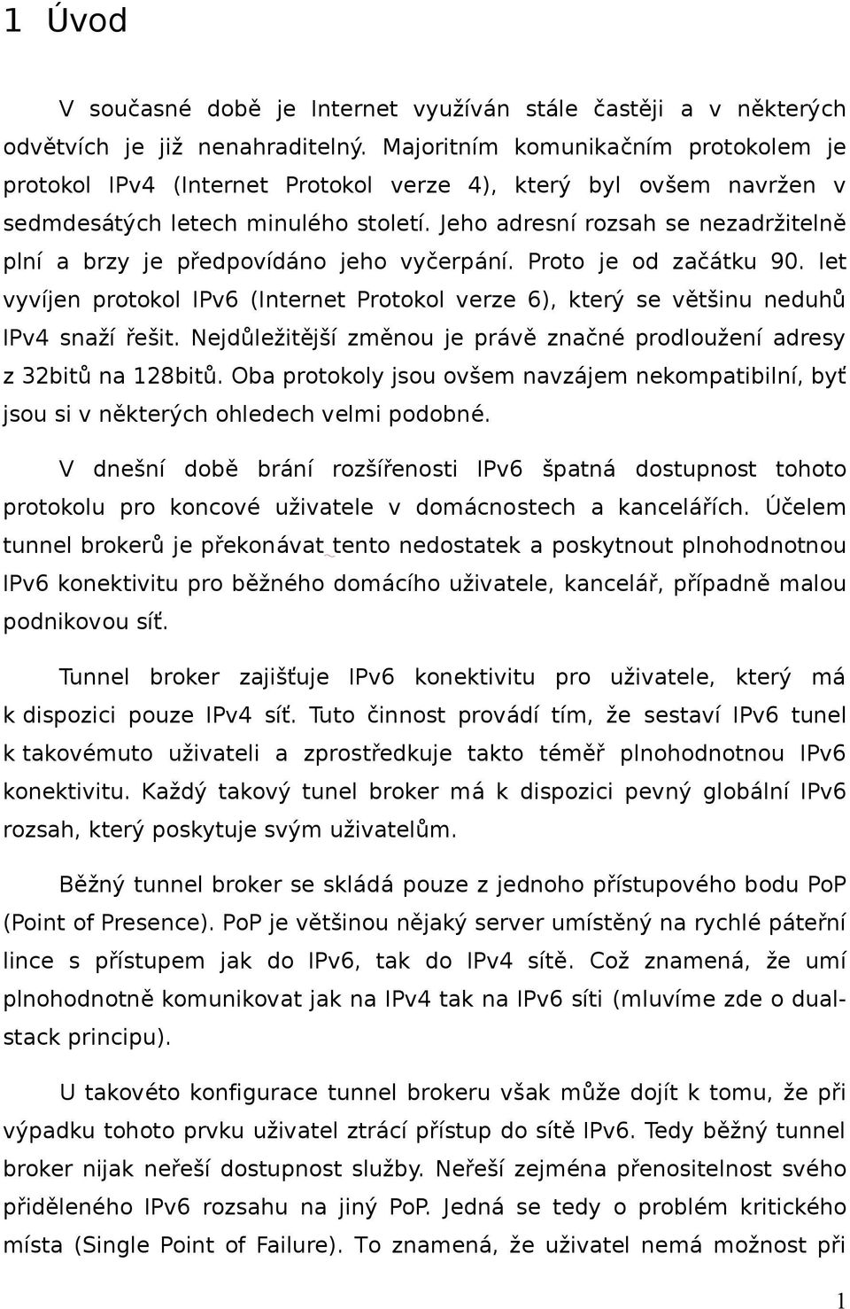 Jeho adresní rozsah se nezadržitelně plní a brzy je předpovídáno jeho vyčerpání. Proto je od začátku 90.