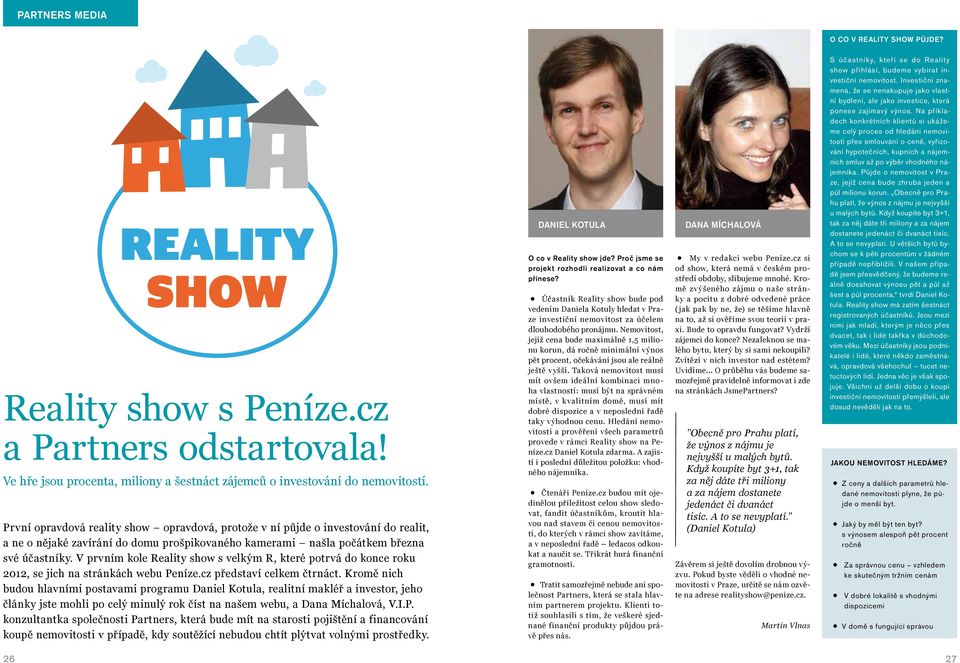 V prvním kole Reality show s velkým R, které potrvá do konce roku 2012, se jich na stránkách webu Peníze.cz představí celkem čtrnáct.