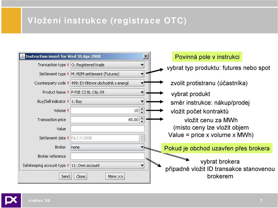 kontraktů vložit cenu za MWh (místo ceny lze vložit objem Value = price x volume x MWh) Pokud je