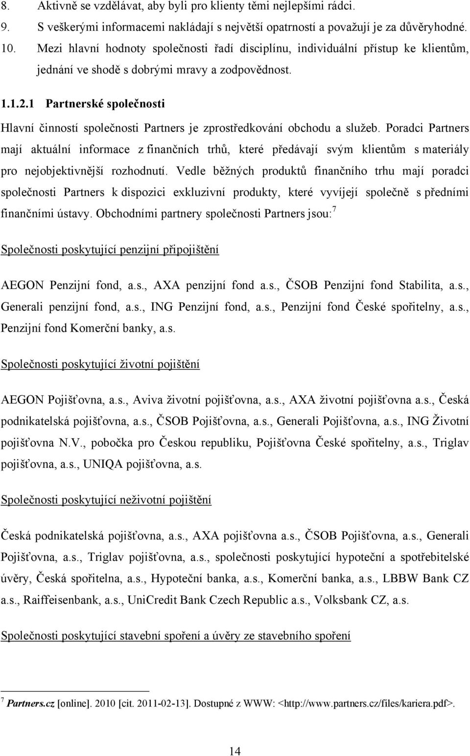 1 Partnerské společnosti Hlavní činností společnosti Partners je zprostředkování obchodu a sluţeb.