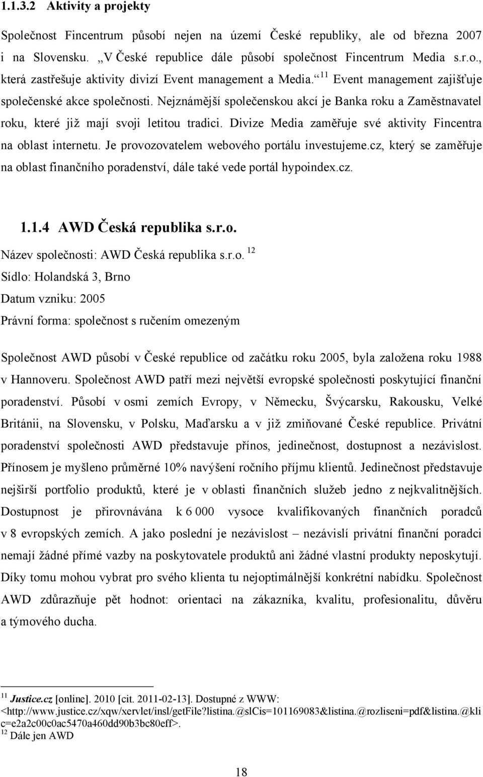 Divize Media zaměřuje své aktivity Fincentra na oblast internetu. Je provozovatelem webového portálu investujeme.